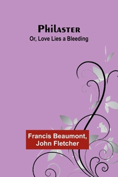 Paperback Philaster; Or, Love Lies a Bleeding Book