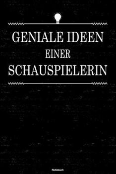 Geniale Ideen einer Schauspielerin Notizbuch: Schauspielerin Journal DIN A5 liniert 120 Seiten Geschenk (German Edition)