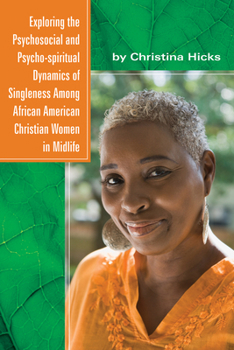 Paperback Exploring the Psychosocial and Psycho-Spiritual Dynamics of Singleness Among African American Christian Women in Midlife Book