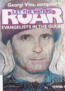 Paperback Let the Waters Roar!: Evangelists in the Gulag Book