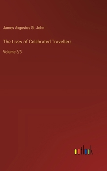 Hardcover The Lives of Celebrated Travellers: Volume 3/3 Book