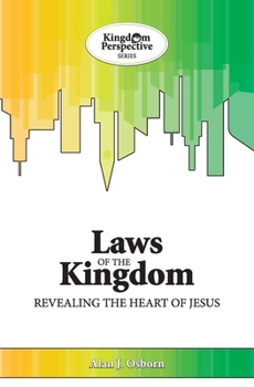 Laws of the Kingdom: Revealing the Heart of Jesus (Kingdom Perspective Series)