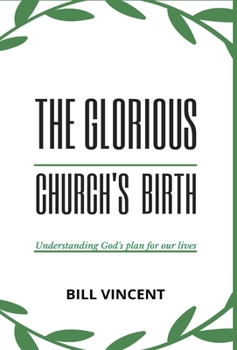 Hardcover The Glorious Church's Birth: Understanding God's Plan For Our Lives Book