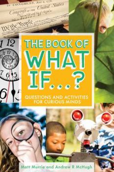 Hardcover The Book of What If...?: Questions and Activities for Curious Minds Book