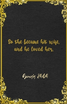 So she became his wife, and he loved her. Genesis 24:64 A5 Lined Notebook: Funny Bible Verse Scripture Sayings For Love Support Prayer. Unique Blank ... Great Office School Writing Note Taking