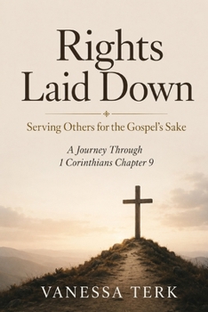 Rights Laid Down: Serving Others for the Gospel’s Sake (Journey Through 1 Corinthians Series)