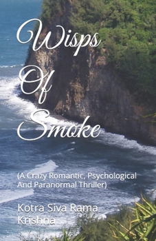 Paperback Wisps Of Smoke: (A Crazy Romantic, Psychological And Paranormal Thriller) Book