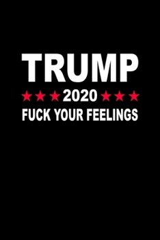 Trump 2020 Fuck Your Feelings: Hangman Puzzles | Mini Game | Clever Kids | 110 Lined Pages | 6 X 9 In | 15.24 X 22.86 Cm | Single Player | Funny Great Gift