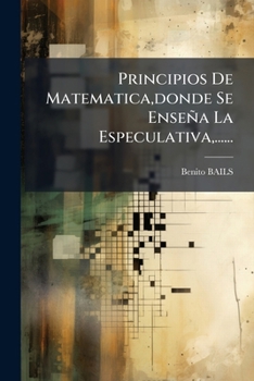 Paperback Principios De Matematica, donde Se Enseña La Especulativa, ...... [Spanish] Book