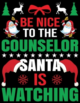 Be Nice to the Counselor Santa is watching: Beautiful Christmas Journal Gift Item with Beautiful Interior Design 8.5x11"