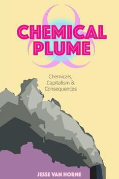 Paperback Chemical Plume: Chemicals, Capitalism, & Consequences Book