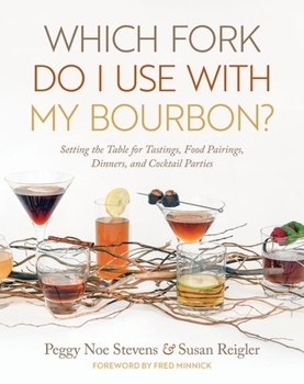 Hardcover Which Fork Do I Use with My Bourbon?: Setting the Table for Tastings, Food Pairings, Dinners, and Cocktail Parties Book