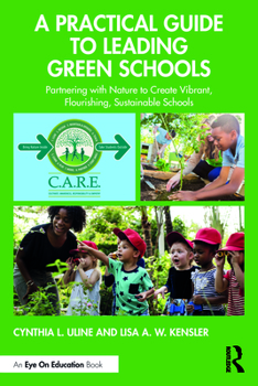 Paperback A Practical Guide to Leading Green Schools: Partnering with Nature to Create Vibrant, Flourishing, Sustainable Schools Book