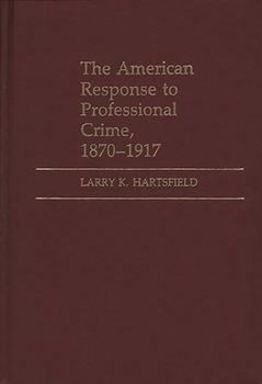 Hardcover The American Response to Professional Crime, 1879-1917 Book
