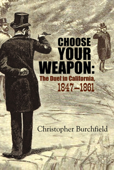 Paperback Choose Your Weapon: The Duel in California, 1847-1861 Book