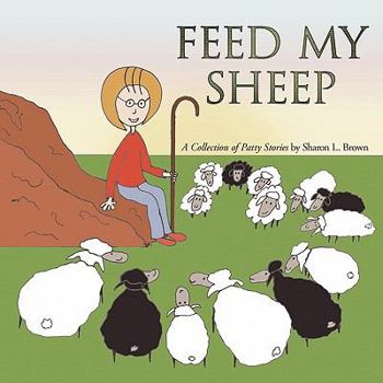 Paperback Feed My Sheep: A Collection of Patty Stories Book