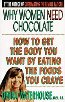 Paperback Why Women Need Chocolate: How to Get the Body You Want by Eating the Foods You Crave Book