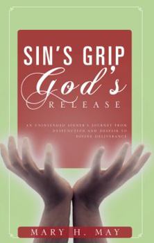 Paperback Sin's Grip, God's Release: An Unintended Sinner's Journey from Dysfunction and Despair to Divine Deliverance Book