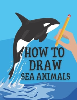 Paperback How to Draw Sea Animals: Step-by-Step Draw Sea Creatures Book