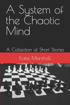 A System of the Chaotic Mind: A Collection of Short Stories