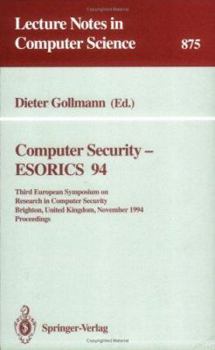 Computer Security: Esorics 94 : Third European Symposium on Research in Computer Security, Brighton, United Kingdom, November 7-9, 1994 : Proceedings (Lecture Notes in Computer Science)