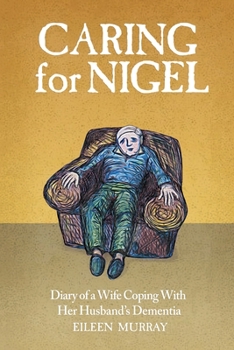 Paperback Caring For Nigel: Diary of a Wife Coping With Her Husband's Dementia Book