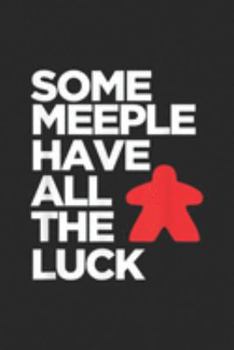 Some Meeple Have All The Luck: Some Meeple Have All The Luck   Funny Board Game Night  Journal/Notebook Blank Lined Ruled 6x9 100 Pages