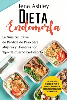 Paperback Dieta Endomorfa: La guía definitiva de pérdida de peso para mujeres y hombres con tipo de cuerpo endomorfo Con deliciosas recetas, un p [Spanish] Book