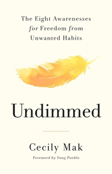 Hardcover Undimmed: The Eight Awarenesses for Freedom from Unwanted Habits Book