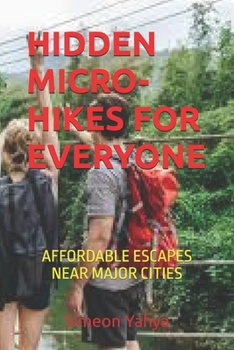 Paperback Hidden Micro-Hikes for Everyone: Affordable Escapes Near Major Cities Book