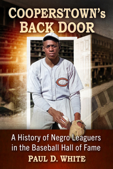 Paperback Cooperstown's Back Door: A History of Negro Leaguers in the Baseball Hall of Fame Book