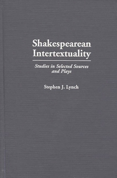 Hardcover Shakespearean Intertextuality: Studies in Selected Sources and Plays Book