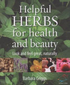 Hardcover Helpful Herbs for Health and Beauty: Look and Feel Great, Naturally Book