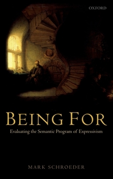 Being For: Evaluating the Semantic Program of Expressivism