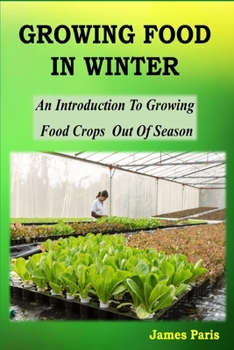 Paperback Growing Food In Winter: An Introduction To Growing Food Crops Out Of Season Book