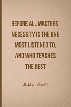Before All Masters, Necessity Is The One Most Listened To, And Who Teaches The Best: All Purpose 6x9 Blank Lined Notebook Journal Way Better Than A Card Trendy Unique Gift Brown Jules Verne