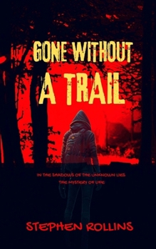 Paperback Gone Without a Trail: In the shadows of the unknown lies the mystery of life Book