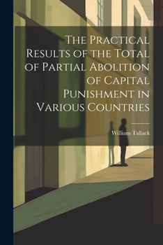 Paperback The Practical Results of the Total of Partial Abolition of Capital Punishment in Various Countries Book