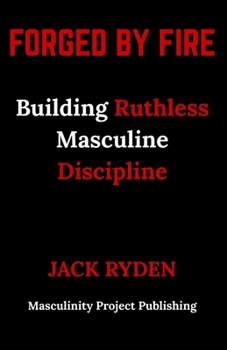 Paperback Forged by Fire: Building Ruthless Masculine Discipline Book