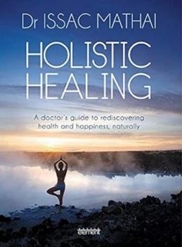 Hardcover Holistic Healing - A Doctor's Guide to Rediscovering Health and Happiness, Naturally Book