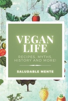 Paperback Vegan Life: Recipes, myths, history and more!: Learn the benefits of starting a vegan life, enjoy the recipes and take care of you Book