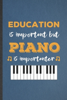 Paperback Education Is Important but Piano Is Importanter: Blank Funny Music Teacher Pianist Lined Notebook/ Journal For Piano Player Student, Inspirational Say Book