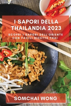 Paperback I Sapori della Thailandia 2023: Scopri i Sapori dell'Oriente con Facili Ricette Thai [Italian] Book