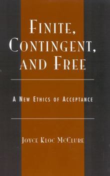 Paperback Finite, Contingent, and Free: A New Ethics of Acceptance Book