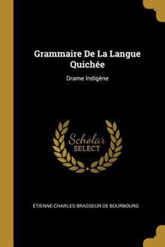 Paperback Grammaire De La Langue Quichée: Drame Indigène [French] Book