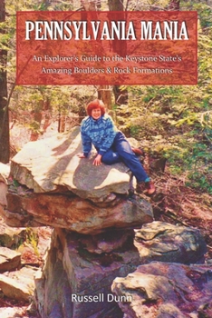 Paperback Pennsylvania Mania: An Explorer's Guide to the Keystone State's Amazing Boulders & Rock Formations Book