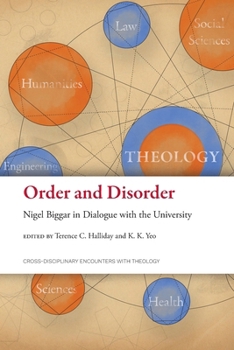 Order and Disorder: Nigel Biggar in Dialogue with the University (Cross-Disciplinary Encounters with Theology)