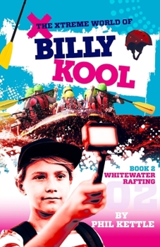 The Xtreme World of Billy Kool Book 2: Whitewater Rafting