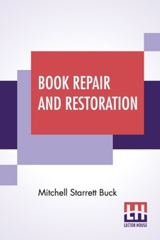 Paperback Book Repair And Restoration: A Manual Of Practical Suggestions For Bibliophiles Including Some Translated Selections From Essai Sur L'Art De Restau Book