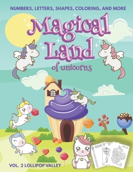 Paperback Magical Land of Unicorns - Numbers, Letters, Shapes, Coloring, and More - Vol. 2 Lollipop Valley Book